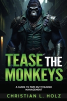 Tease the Monkeys: A guide to non-buttheaded management B0C6P2PWZS Book Cover