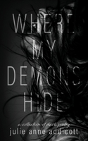 Where My Demons Hide: a collection of dark poetry B0BTRXKGRF Book Cover