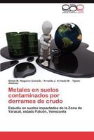 Metales en suelos contaminados por derrames de crudo: Estudio en suelos impactados de la Zona de Yaracal, estado Falcón, Venezuela 3846578053 Book Cover