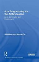 Arts Programming for the Anthropocene: Art in Community and Environment 1138385255 Book Cover