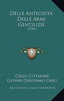 Delle Antichita'  Delle Armi Gentilizie: (1741) 127088462X Book Cover