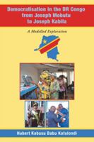 Democratisation in the Dr Congo from Joseph Mobutu to Joseph Kabila: A Modelled Exploration 1728382890 Book Cover