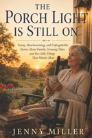 The Porch Light Is Still On: Funny, Heartwarming Stories About Family, Growing Older, and the Little Things That Matter Most B0H5FW8WN2 Book Cover