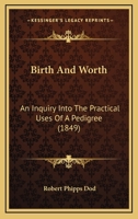 Birth And Worth: An Inquiry Into The Practical Uses Of A Pedigree 1164588710 Book Cover