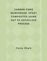 Carbon Fibre Reinforced Epoxy Composites Using Out of Autoclave Process B0CLQK92FV Book Cover
