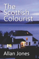 The Scottish Colourist: By the author of THE CHINESE SAILOR 0991907299 Book Cover