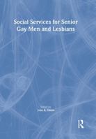 Social Services for Senior Gay Men and Lesbians (Monograph Published Simultaneously As the Journal of Gay & Lesbian Social Services , Vol 2, No 1) (Monograph ... Gay & Lesbian Social Services , Vol 2, 1560230843 Book Cover