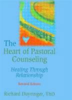 The Heart of Pastoral Counseling: Healing Through Relationship, Revised Edition 0789004216 Book Cover