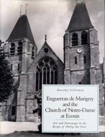 Enguerran De Marigny and the Church of Notre-Dame at Ecouis: Art and Patronage in the Reign of Philip the Fair 0271010851 Book Cover