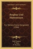 Bergbau Und Huttenwesen: Fur Weitere Kreise Dargestellt (1900) 1168491460 Book Cover