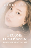 BECOME CONSCIOUSNESS: Remember What You Are B08QRZ7TBX Book Cover