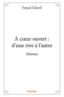 À coeur ouvert: d'une rive à l'autre: Poèmes (French Edition) 2332984216 Book Cover