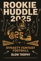 Rookie Huddle: 2025 Rookie Prospects and Sleepers for Dynasty Fantasy Football: Complete 2025 Blow Trophy Dynasty Fantasy Football Magazine Style Book ... Football Draft Guide Series by Blow Trophy) B0FLGJD213 Book Cover