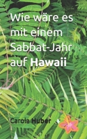 Wie wäre es mit einem Sabbat-Jahr auf Hawaii (German Edition) B0DMNLG1NH Book Cover