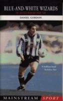 Blue-and-White Wizards: The Sheffield Wednesday Dream Team (Mainstream Sport) 1840186801 Book Cover