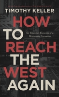 How to Reach the West Again: Six Essential Elements of a Missionary Encounter 0578633752 Book Cover