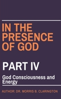 In the Presence of God: Part IV: God Consciousness and Energy B097WZXQ47 Book Cover