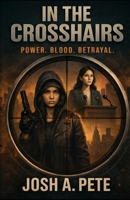 In The Crosshairs: Power, Blood, Betrayal B0FL726KBZ Book Cover
