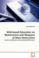 Web-based Education on Bioterrorism and Weapons of Mass Destruction: Learner Satisfaction and Learning Performance 3639135881 Book Cover