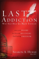 The Last Addiction: Own Your Desire, Live Beyond Recovery, Find Lasting Freedom 0877882037 Book Cover