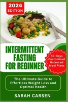 Intermittent Fasting for Beginners: The Ultimate Guide to Effortless Weight Loss and Optimal Health B0CV2X74YQ Book Cover