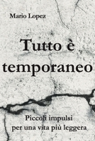 Tutto è temporaneo: Piccoli impulsi per una vita più leggera (Italian Edition) 3912373310 Book Cover