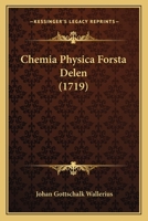 Chemia Physica Forsta Delen (1719) 1166474151 Book Cover