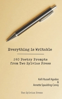 Everything is Writable: 240 Poetry Prompts from Two Sylvias Press 1948767104 Book Cover