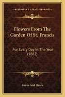 Flowers From The Garden Of St. Francis: For Every Day In The Year 1165332051 Book Cover