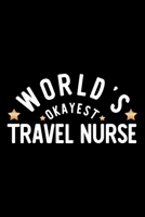 World's Okayest Travel Nurse: Nice Notebook for Travel Nurse Funny Christmas Gift Idea for Travel Nurse Travel Nurse Journal 100 pages 6x9 inches 1704274613 Book Cover