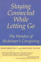 Staying Connected While Letting Go: Alzheimer's--The Caregiver's Paradox 1590770684 Book Cover