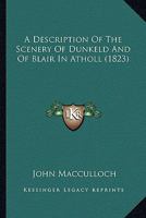 A Description of the Scenery of Dunkeld and of Blair in Atholl 1018321624 Book Cover