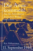 Die Amis kommen!: 11. September 1944: Als die Amerikaner deutschen Boden erreichten 1548475327 Book Cover