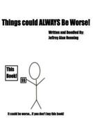Things Could ALWAYS Be Worse! 1492903086 Book Cover