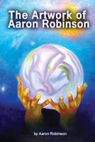 The Artwork of Aaron Robinson 179897326X Book Cover