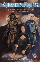 Silver Eyes: A Journey In My Dreams And I Will Live Another Life B0DWDJWB9L Book Cover