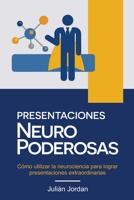 PRESENTACIONES NEURO PODEROSAS: Cómo utilizar la neurociencia para lograr presentaciones extraordinarias (Spanish Edition) 1671115910 Book Cover
