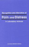 Recognition and Alleviation of Pain and Distress in Laboratory Animals 0309042755 Book Cover