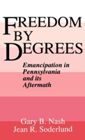 Freedom by Degrees: Emancipation in Eighteenth-century Pennsylvania and Its Aftermath 0195045831 Book Cover