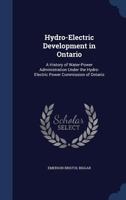 Hydro-electric development in Ontario: a history of water-power administration under the Hydro-electric Power Commission on Ontario. -- 137697424X Book Cover