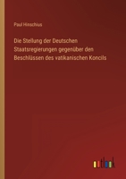 Die Stellung Der Deutschen Staatsregierungen Gegen�ber Den Beschl�ssen Des Vatikanischen Koncils 1141364387 Book Cover
