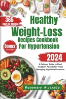 Healthy Weight Loss Recipes Cookbook for Hypertension: A Culinary Guide to Shed Stubborn Pounds for Those Managing High Blood Pressure (Wholesome Flavors: Inspired Recipes for Health) B0CSFZHTNR Book Cover