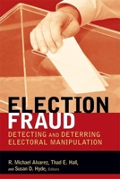 Election Fraud: Detecting and Deterring Electoral Manipulation (Brookings Series on Election Administration and Reform) 081570139X Book Cover