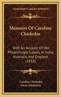 Memoirs Of Caroline Chisholm: With An Account Of Her Philanthropic Labors, In India, Australia, And England 1120004217 Book Cover