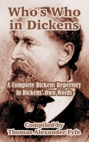 Who's who in Dickens: A complete Dickens repertory in Dickens' own words 1410210553 Book Cover