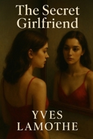 The Secret Girlfriend B0F63GTV74 Book Cover