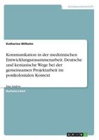 Kommunikation in der medizinischen Entwicklungszusammenarbeit. Deutsche und kenianische Wege bei der gemeinsamen Projektarbeit im postkolonialen Kontext: Eine Analyse 3668531056 Book Cover