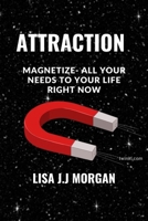 ATTRACTION: Magnetize- All Your Needs To Your Life Right Now B0BLFW5JM6 Book Cover