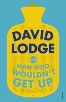 The Man Who Wouldn't Get Up and Other Stories 1784704687 Book Cover