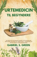 Urtemedicin Til Begyndere - Naturopatisk Vejledning Baseret på de Biokemiske Principper for Urter og Lægeplanter, Videnskabeligt Bevist Effektiv Uden B0BSMMQ4W3 Book Cover
